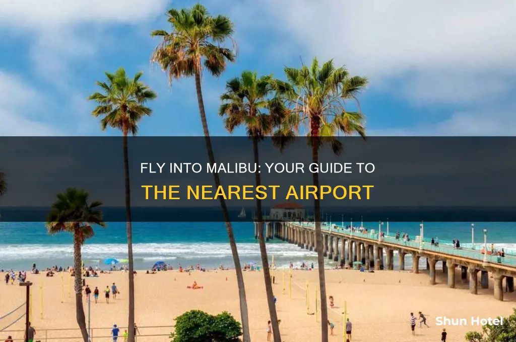what airport do you fly into for malibu