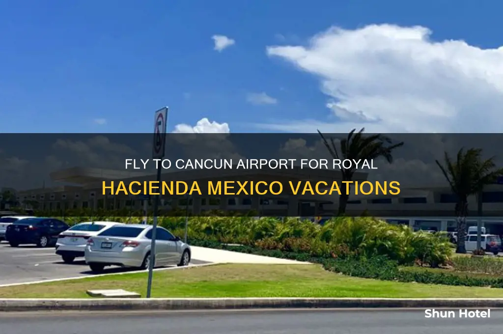 what airport do you fly into for royal hacienda mexico