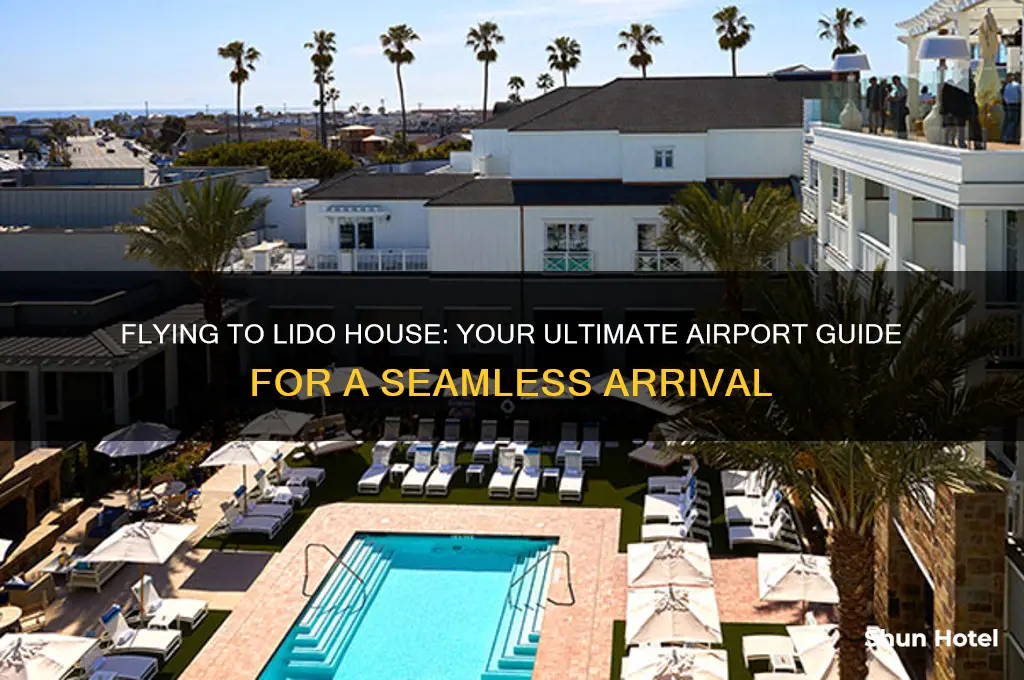 what airport do you fly into for the lido house