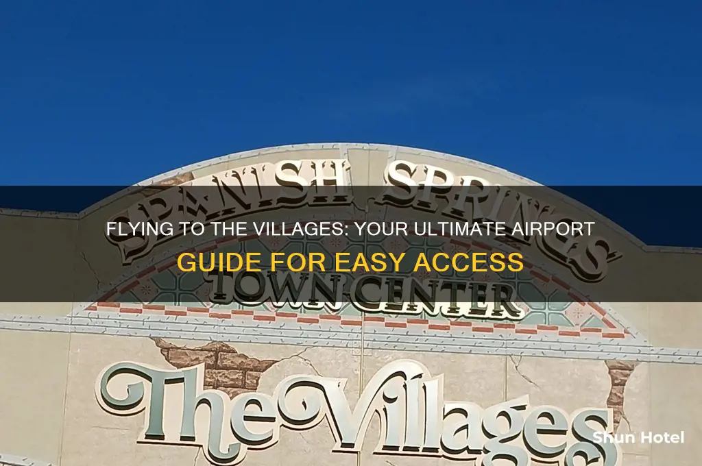 what airport do you fly into for the villages