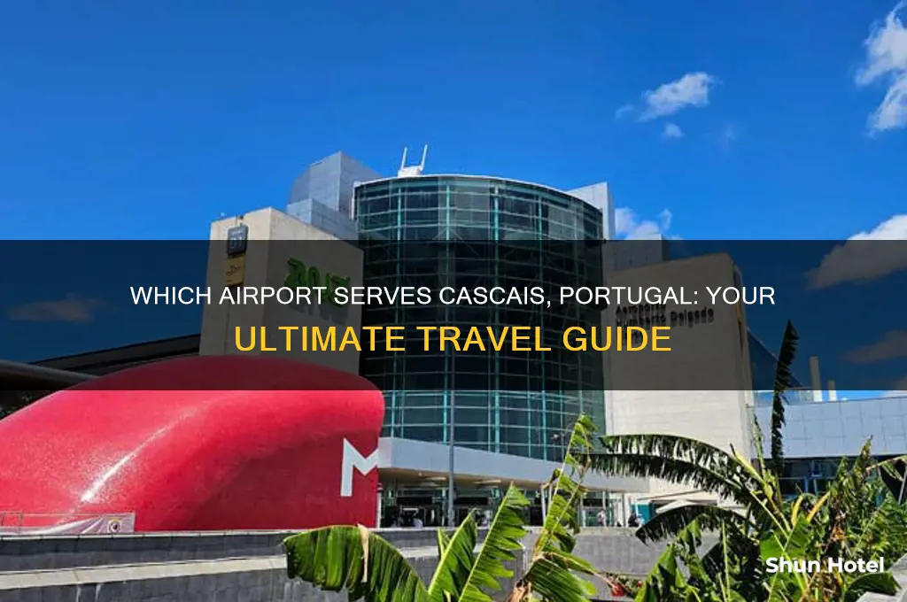 what airport do you fly into to get to cascais