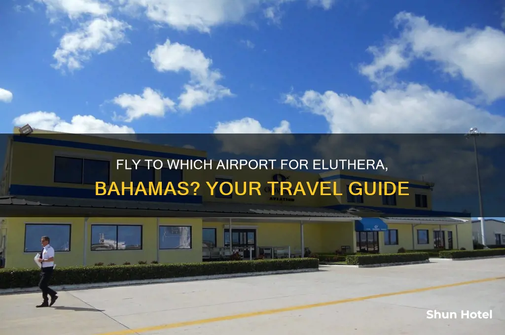 what airport do you fly too for eluthura bahamas