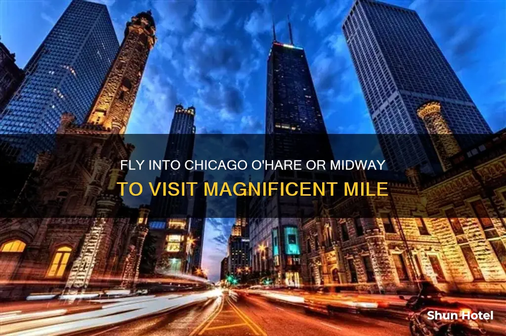 what airport fly into to visit maginificent mile in chicago