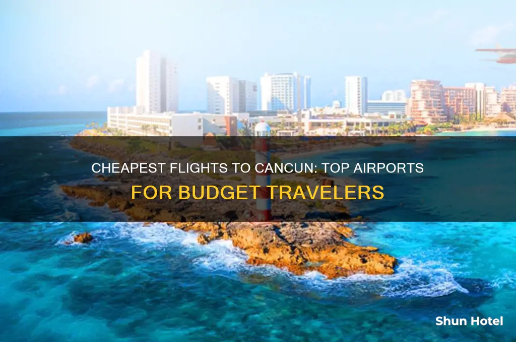 what airport fly to cancun the cheapest