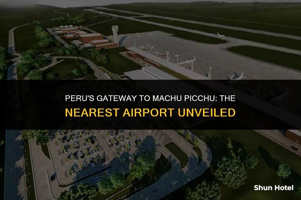 what airport in peru is closest to machu picchu