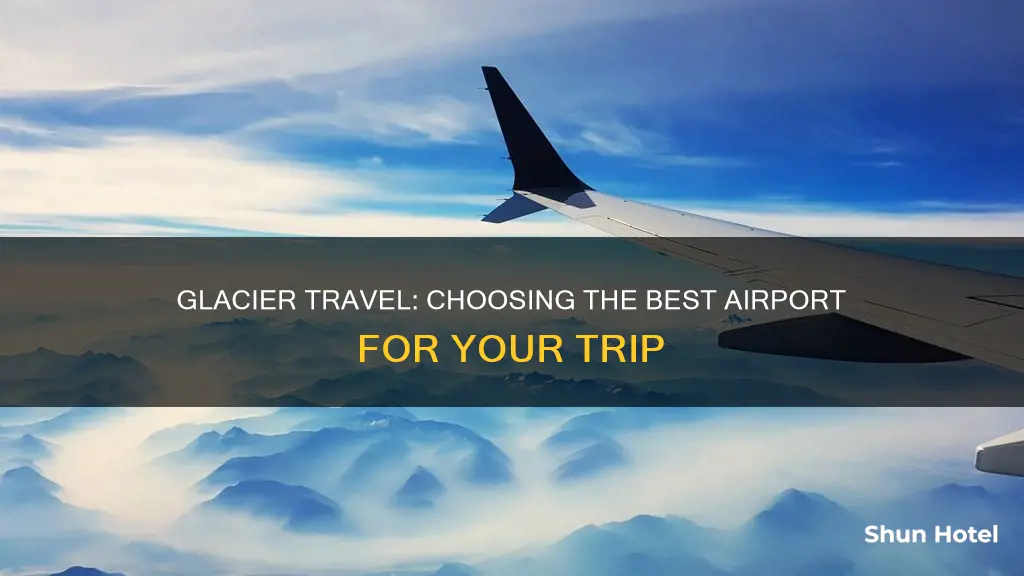what airport is best for glacier