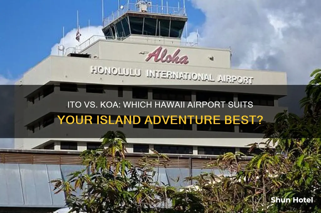 what airport is best to fly into ito or koa