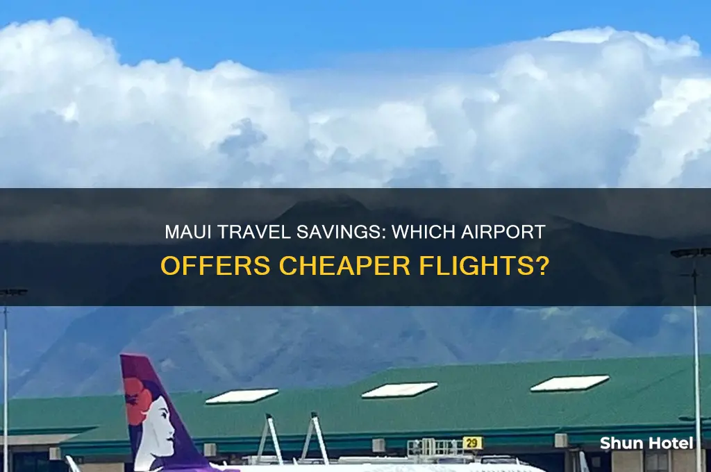 what airport is cheaper to fly into in maui