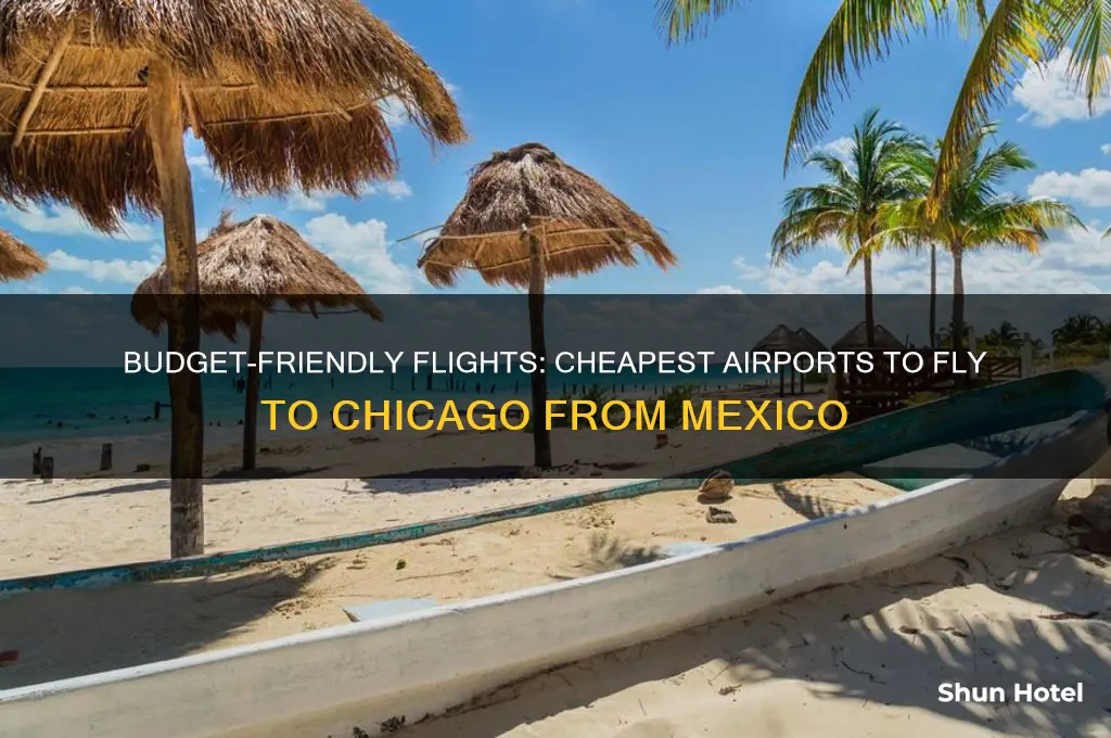 what airport is cheapes to fly to chicago from mexico