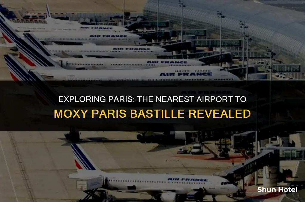 what airport is closest frommoxy paris bastille