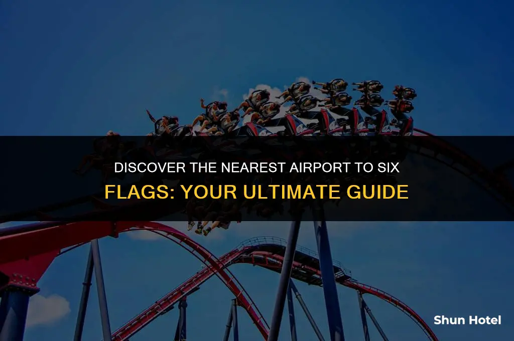 what airport is closest to 6 flags