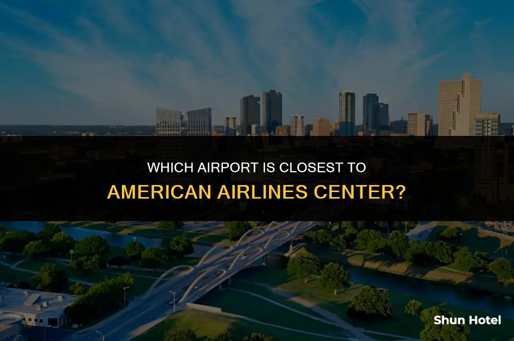 what airport is closest to american airlines center
