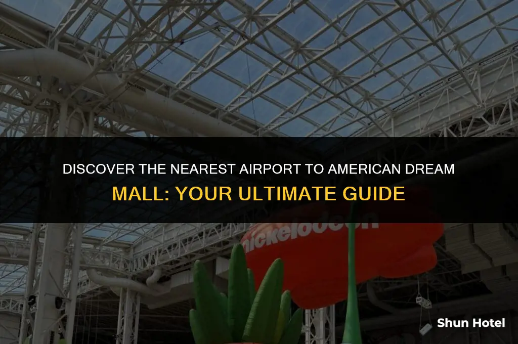 what airport is closest to american dream mall
