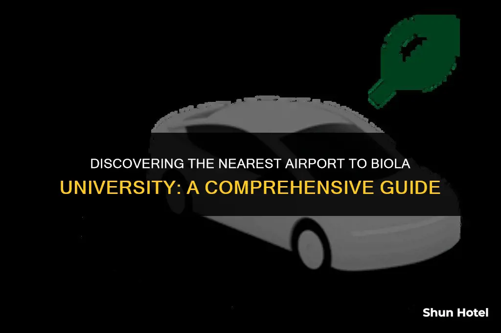 what airport is closest to biola university