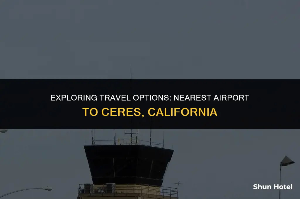 what airport is closest to ceres california