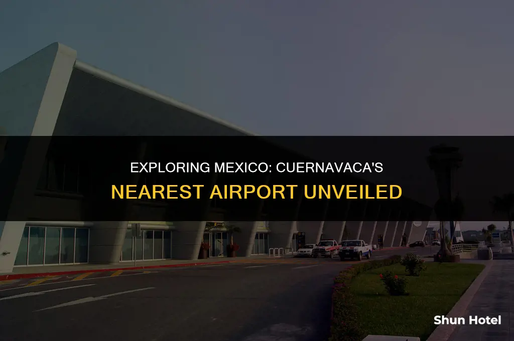 what airport is closest to cuernavaca mexico