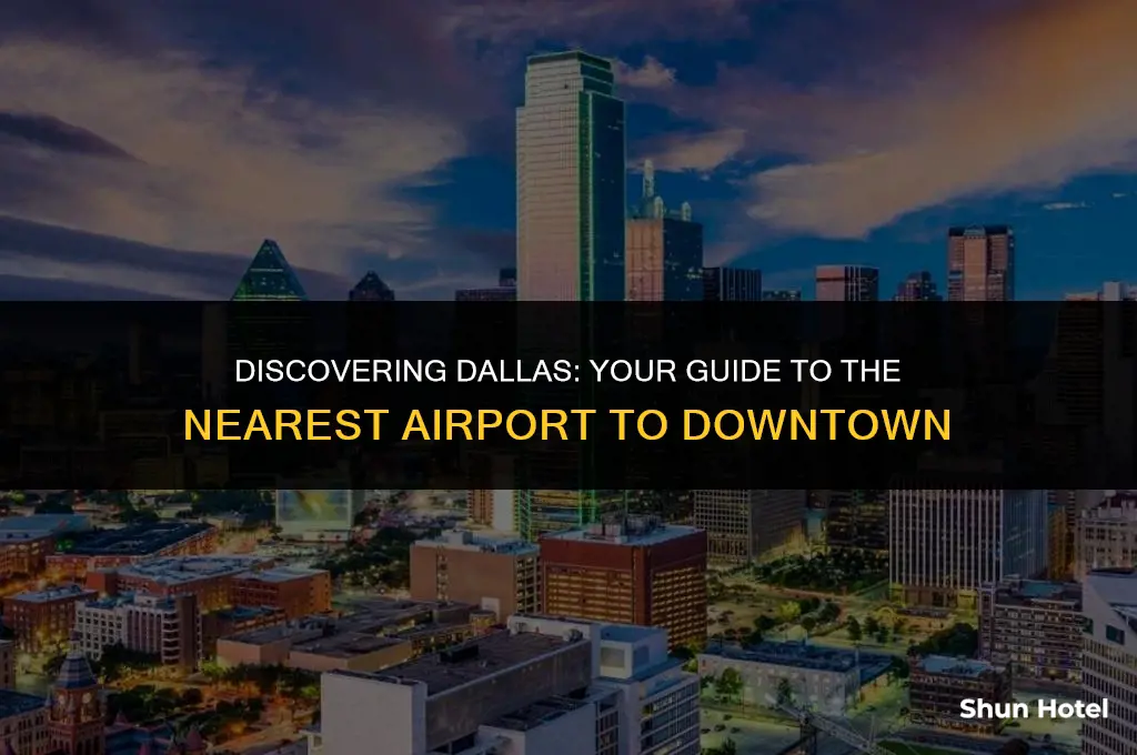 what airport is closest to downtown dallas