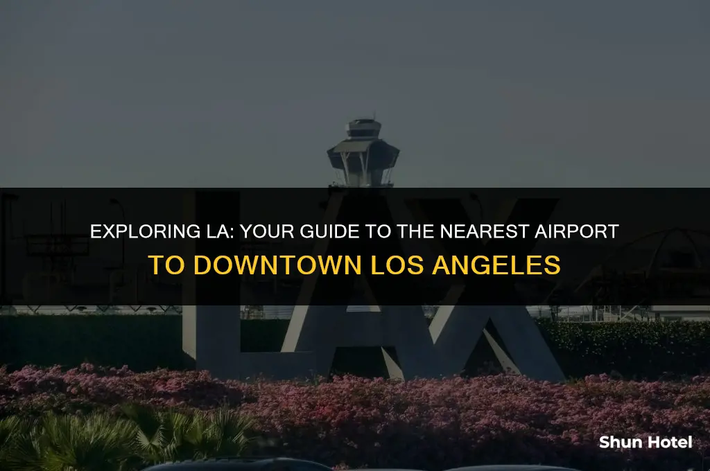 what airport is closest to downtown los angeles