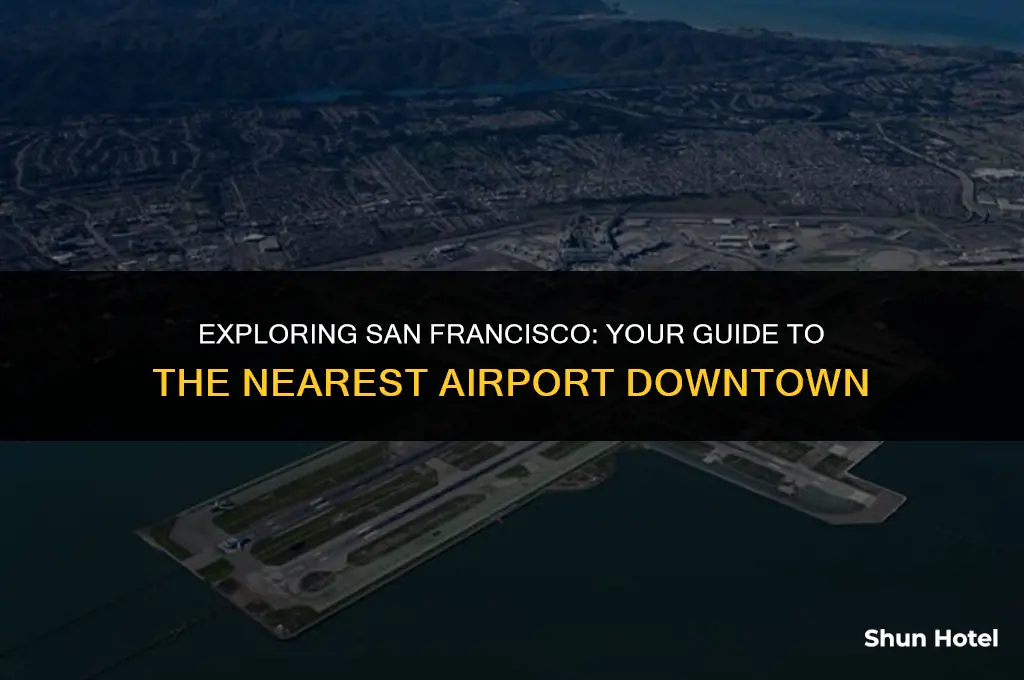 what airport is closest to downtown san francisco