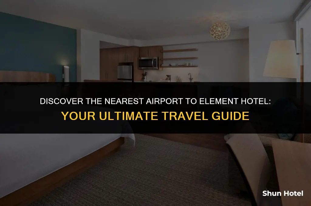 what airport is closest to element hotel
