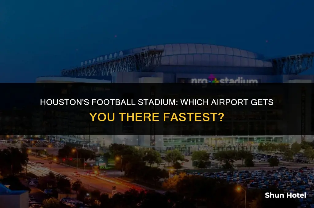 what airport is closest to football stadium in houston