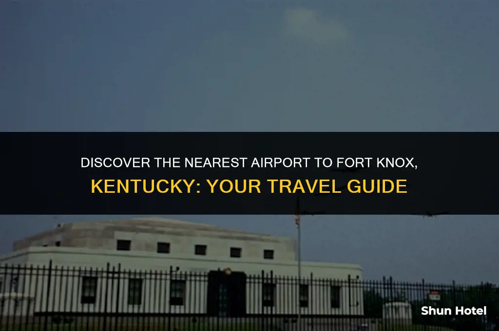 what airport is closest to fort knox kentucky