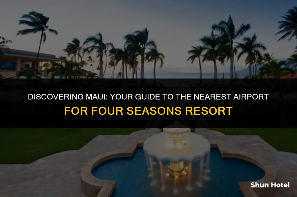 what airport is closest to four seasons maui