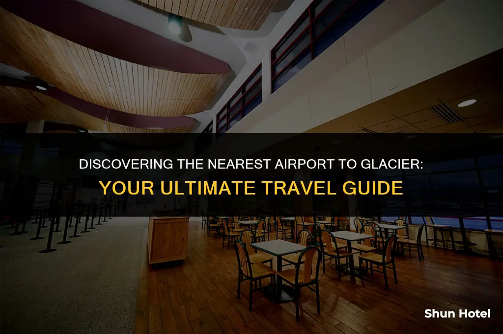 what airport is closest to glacier
