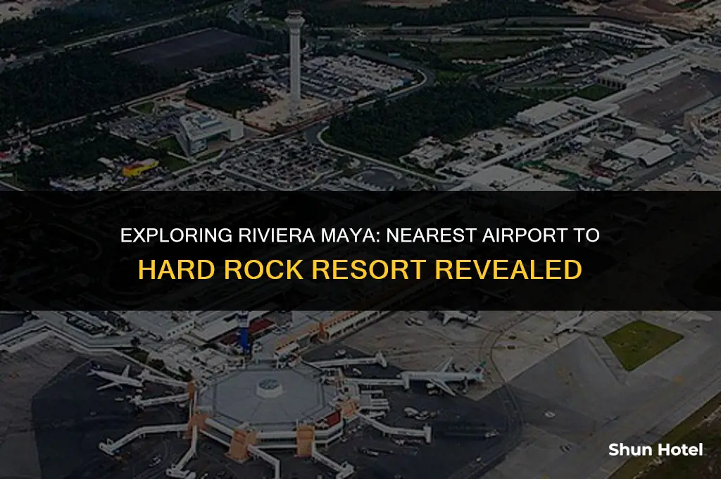 what airport is closest to hard rock riviera maya