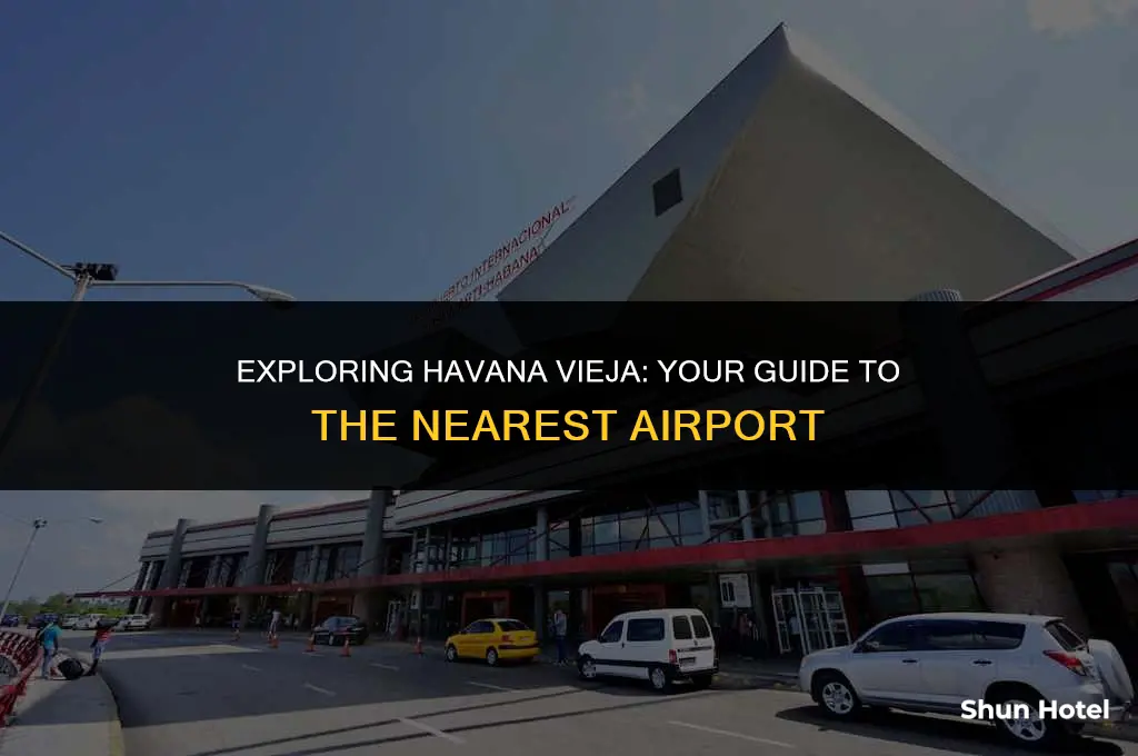 what airport is closest to havana vieja in