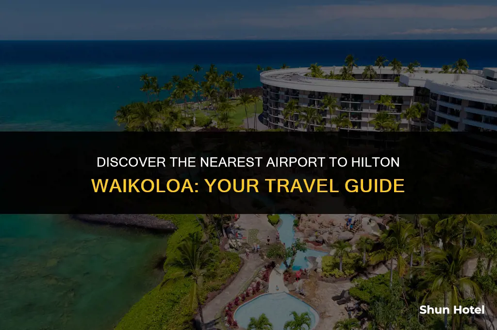 what airport is closest to hilton waikoloa