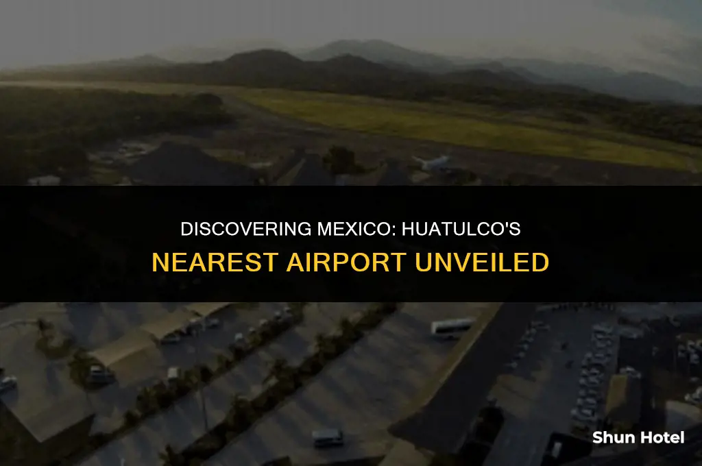 what airport is closest to huatulco mexico