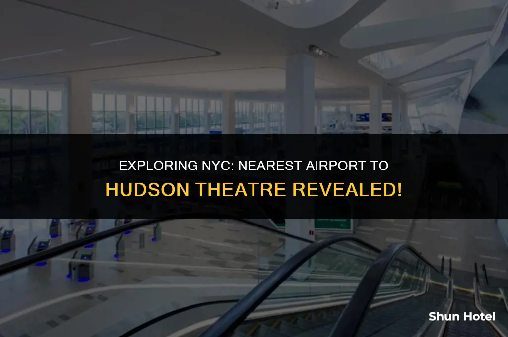 what airport is closest to hudson theatre nyc