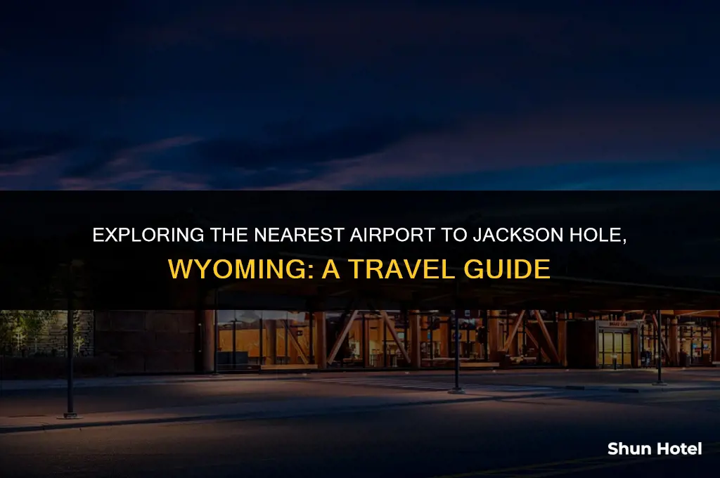 what airport is closest to jackson hole wyoming