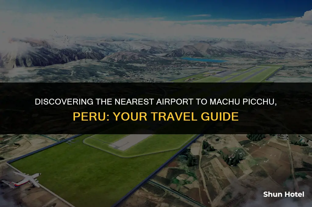 what airport is closest to machu picchu peru