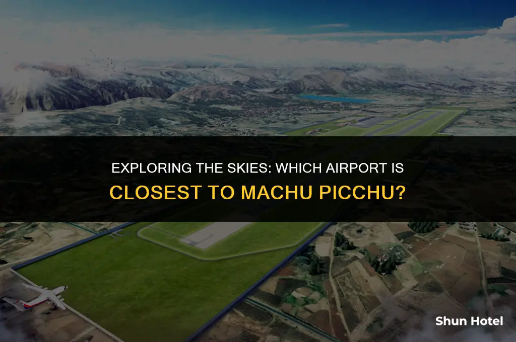 what airport is closest to machu picchu