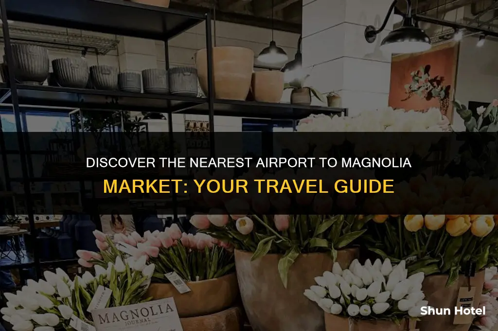 what airport is closest to magnolia market