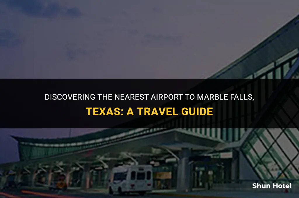 what airport is closest to marble falls texas
