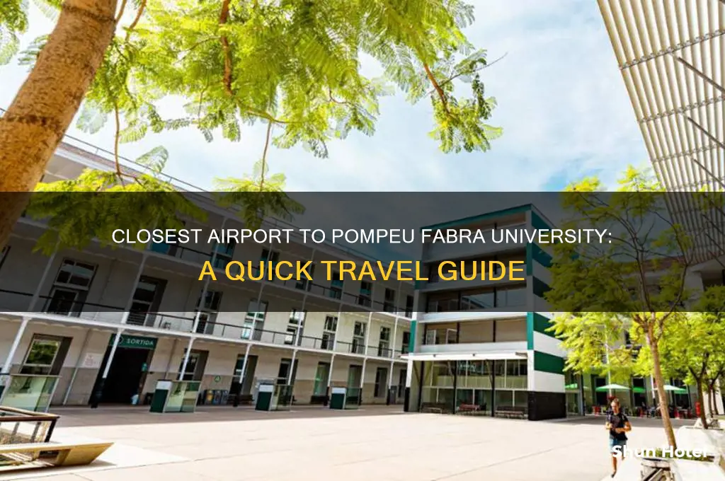what airport is closest to pompeu fabra university