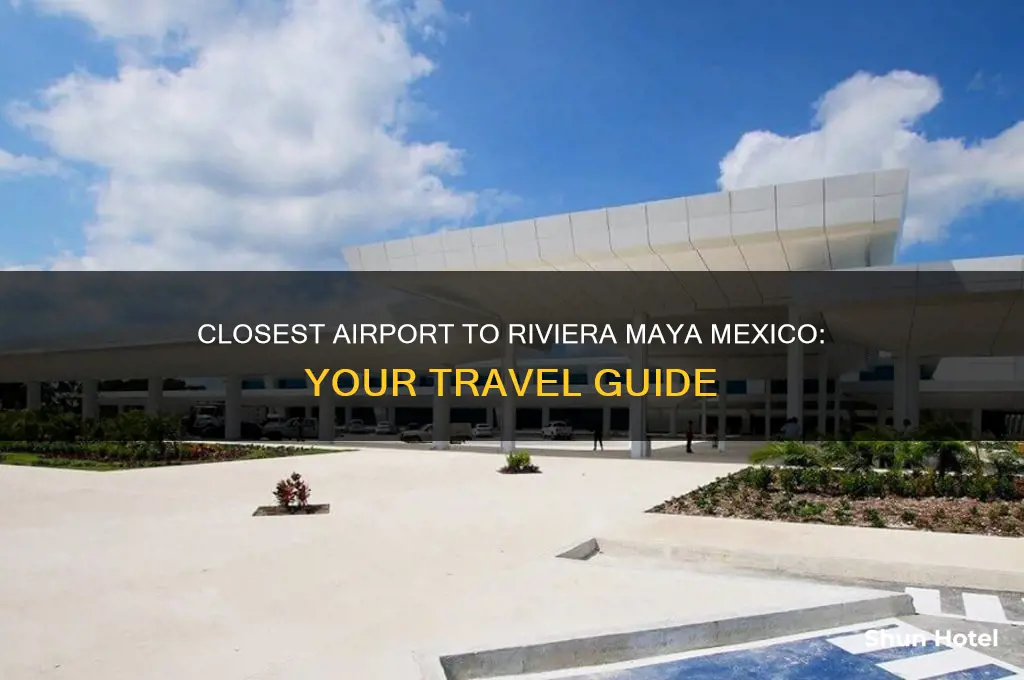what airport is closest to riviera maya mexico