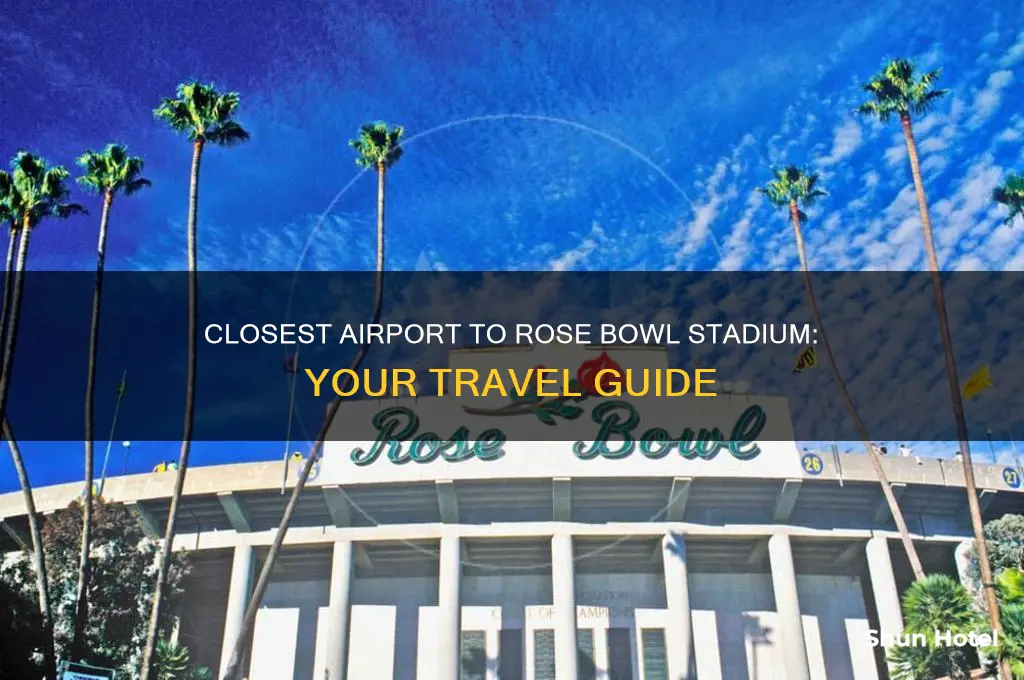 what airport is closest to rose bowl stadium