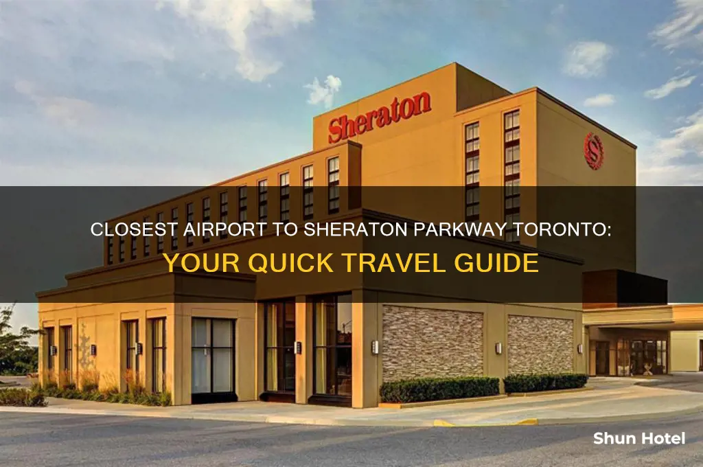 what airport is closest to sheraton parkway toronto
