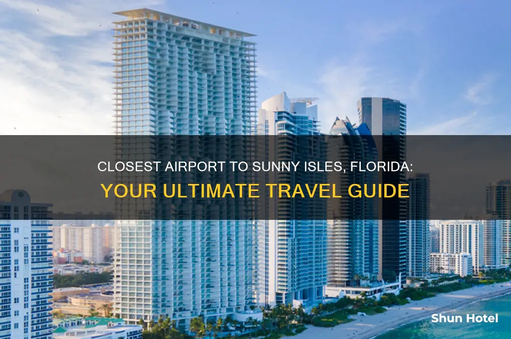 what airport is closest to sunny isles florida