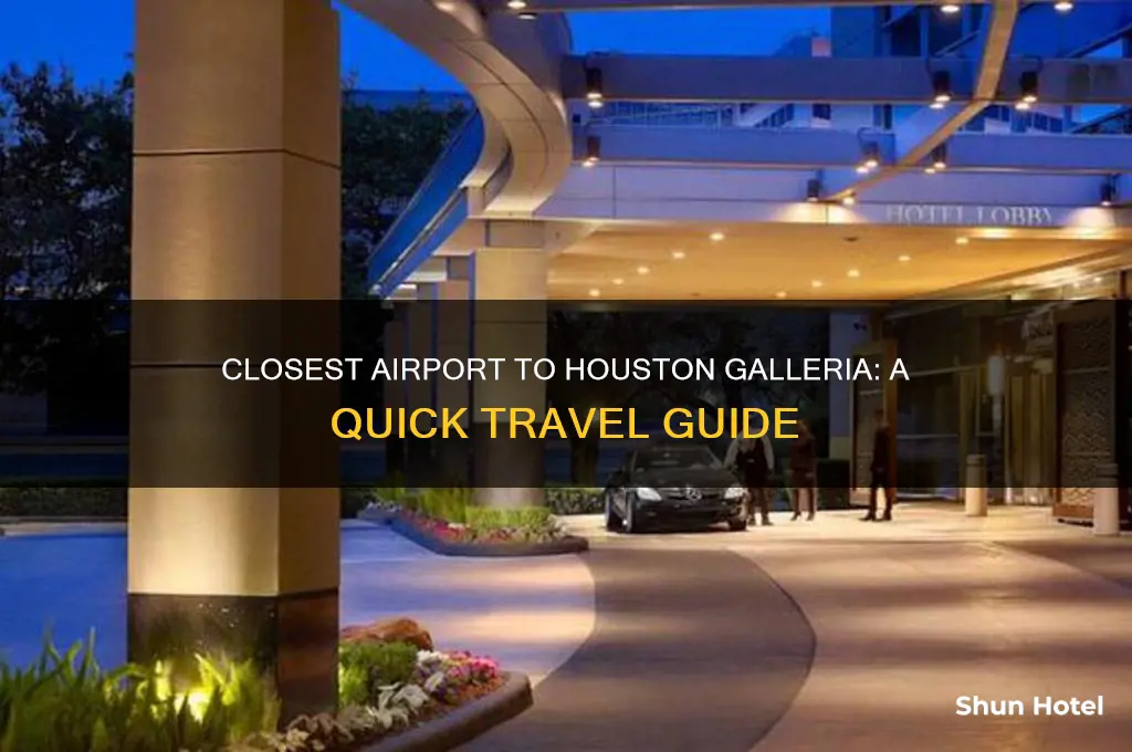 what airport is closest to the galleria in houston
