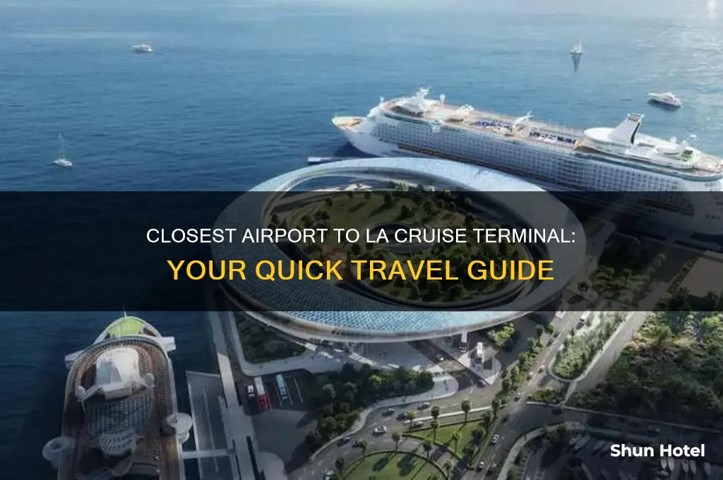 what airport is closest to the la cruise terminal