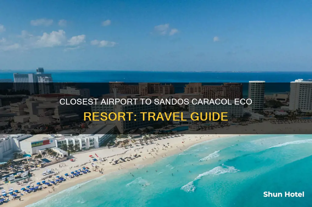 what airport is closest to the sandos caracol eco resort