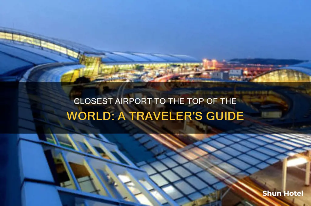 what airport is closest to the top of the world