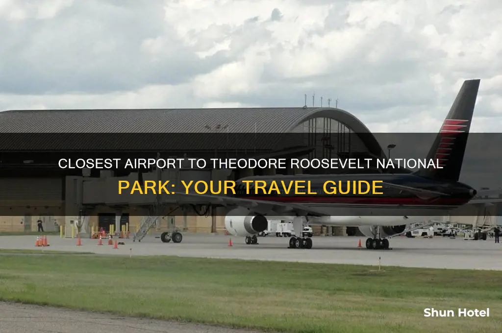 what airport is closest to theodore roosevelt national park