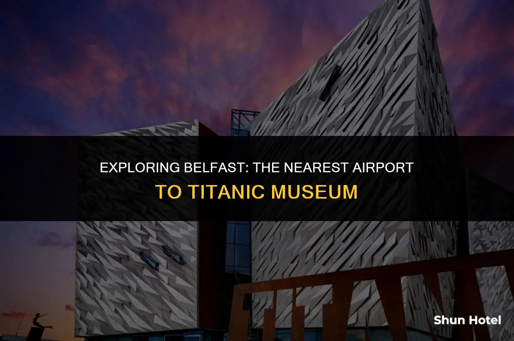 what airport is closest to titanic museum belfast