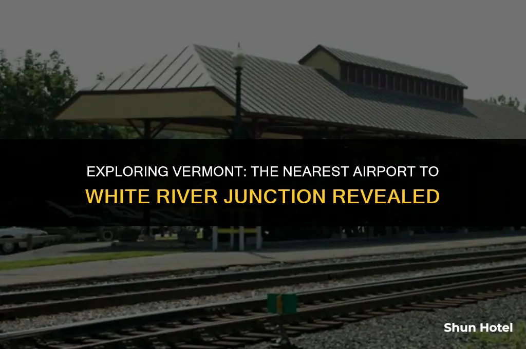 what airport is closest to white river junction vt